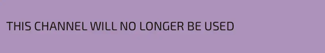 THIS CHANNEL WILL NO LONGER BE USED